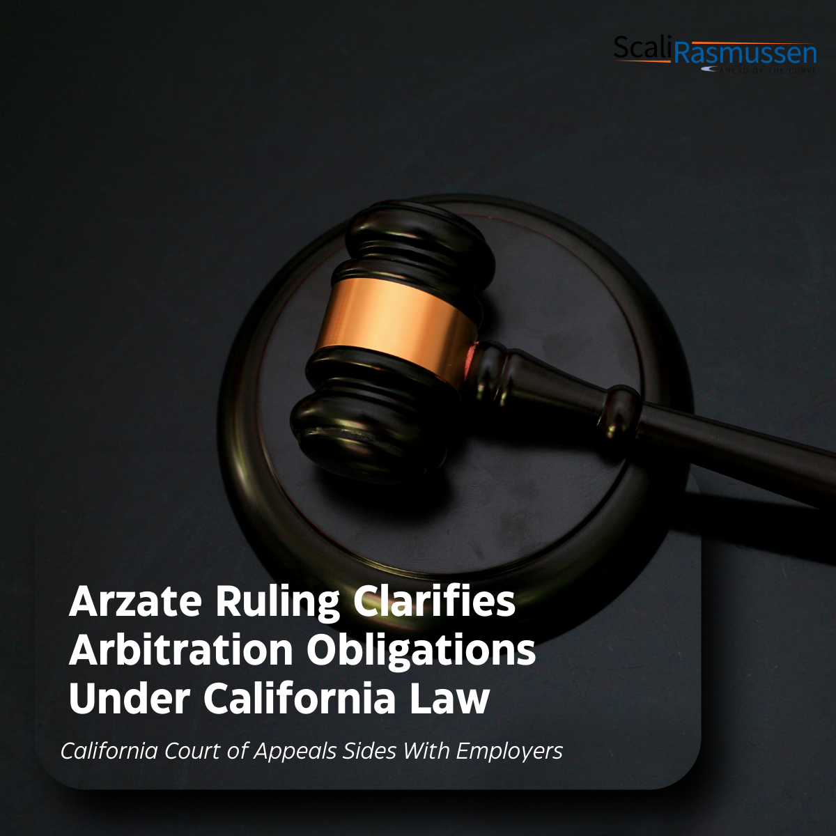 Photo of a judge's gavel, with text: Arazte ruling clarifies arbitration obligations under California law; California Court of Appeals sides with employers